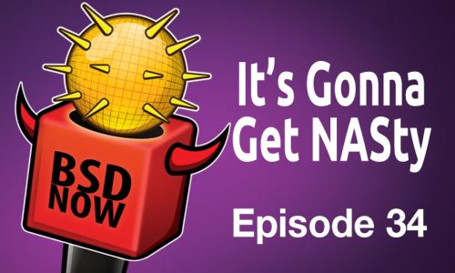 It’s Gonna Get NASty | BSD Now 34