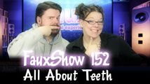 All About Teeth | FauxShow 152