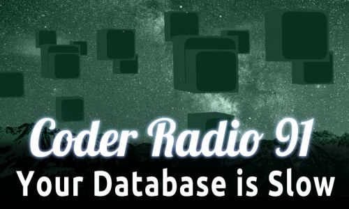 Your Database is Slow | CR 91
