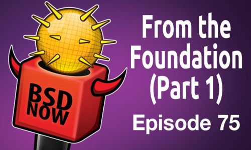 From the Foundation (Part 1) | BSD Now 75
