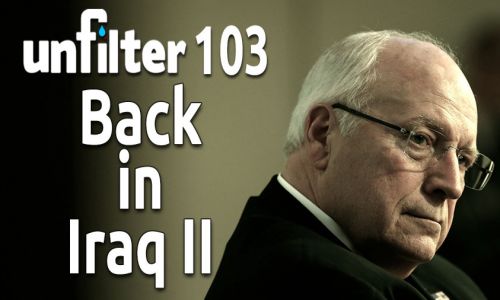 Back in Iraq II | Unfilter 103