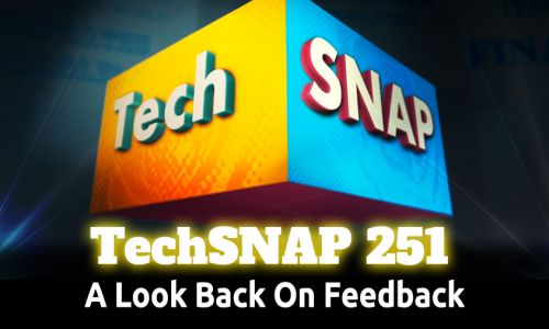 A Look Back On Feedback | TechSNAP 251