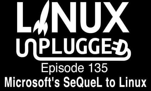 Microsoft’s SeQueL to Linux | LINUX Unplugged 135