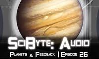 Planets & Feedback | SciByte 26