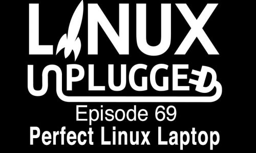 Perfect Linux Laptop | LINUX Unplugged 69