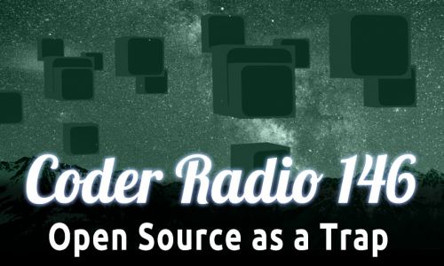 Open Source as a Trap | CR 146