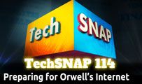 Preparing for Orwell’s Internet | TechSNAP 114