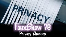 Privacy Changes | FauxShow 78