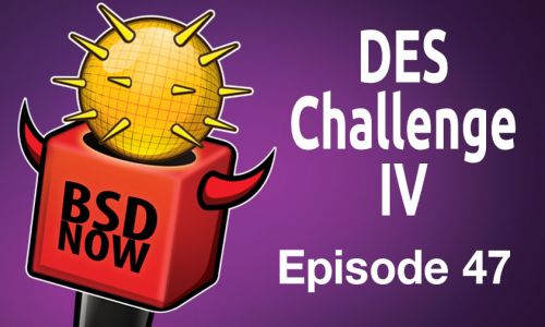 DES Challenge IV | BSD Now 47