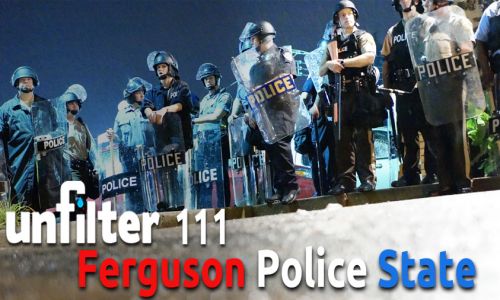 Ferguson Police State | Unfilter 111