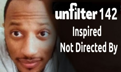 Inspired – Not Directed By | Unfilter 142