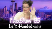 Left Handedness | FauxShow 135