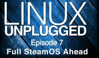 Full SteamOS Ahead | LINUX Unplugged 7