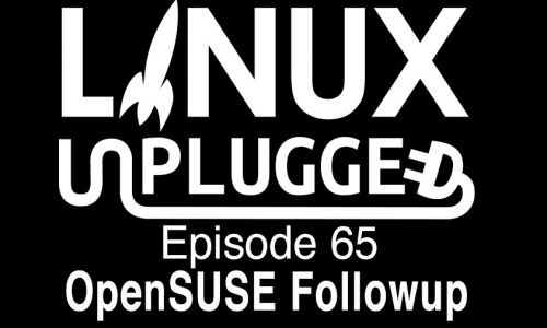OpenSUSE Followup | LINUX Unplugged 65