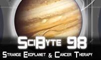 Strange Exoplanet & Cancer Therapy | SciByte 98