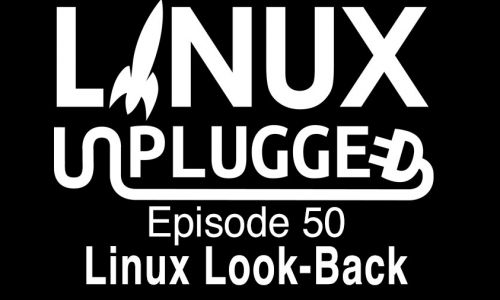 Linux Look-Back | LINUX Unplugged 50
