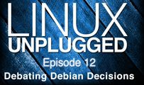 Debating Debian Decisions | LINUX Unplugged 12