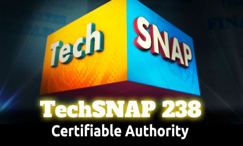 Certifiable Authority | TechSNAP 238