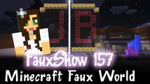 Minecraft Faux World | FauxShow 157