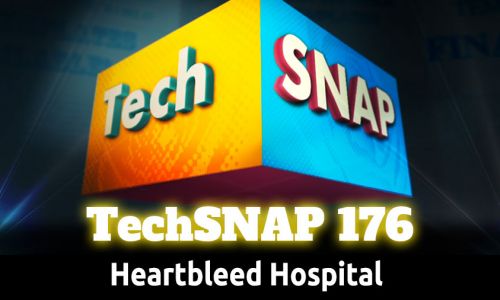 Heartbleed Hospital | TechSNAP 176