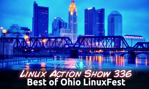 Best of Ohio LinuxFest | Linux Action Show 336