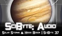 Solar Storms & Higgs Boson | SciByte 37