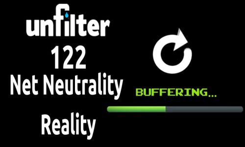 Net Neutrality Reality | Unfilter 122