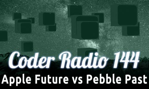 Apple Future vs Pebble Past | CR 144
