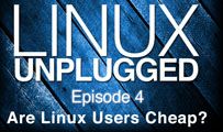 Are Linux Users Cheap? | LINUX Unplugged 4