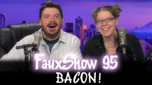 BACON! | FauxShow 95
