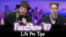 Life Pro Tips | FauxShow 87