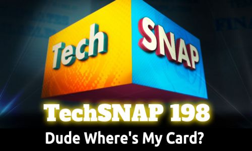 Dude Where’s My Card? | TechSNAP 198