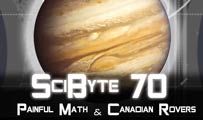 Painful Math & Canadian Rovers | SciByte 70
