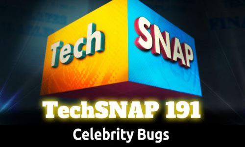 Celebrity Bugs | TechSNAP 191