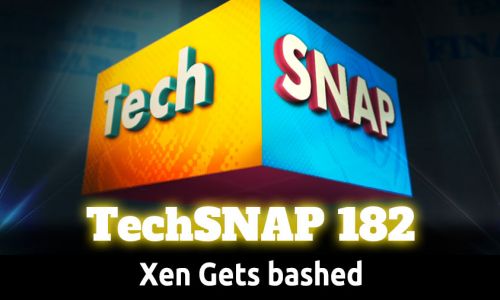 Xen Gets bashed | TechSNAP 182