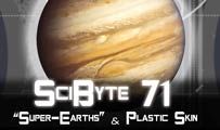 “Super-Earths” & Plastic Skin | SciByte 71