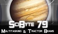 Multitasking & Tractor Beams | SciByte 79