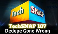 Dedupe Gone Wrong | TechSNAP 107