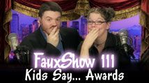 Kids Say… Awards | FauxShow 111