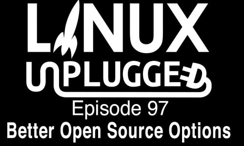 Better Open Source Options | LINUX Unplugged 97