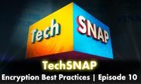 Encryption Best Practices | TechSNAP 10