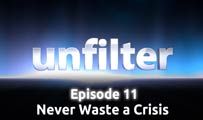 Never Waste a Crisis | Unfilter 11