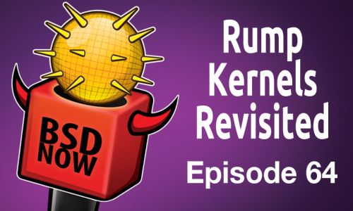 Rump Kernels Revisited | BSD Now 64