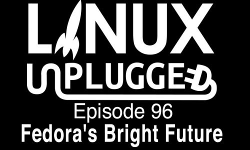Fedora’s Bright Future | LINUX Unplugged 96