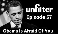 Obama Is Afraid Of You | Unfilter 57