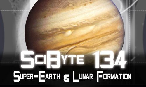 Super-Earth & Lunar Formation | SciByte 134
