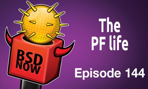 The PF life | BSD Now 144