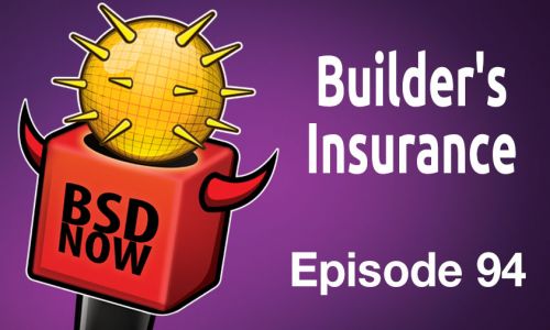 Builder’s Insurance | BSD Now 94