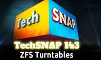 ZFS Turntables | TechSNAP 143