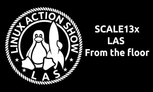 SCALE13x: Linux Action Show From the Floor
